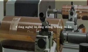 Công nghệ in ống đồng trong in ấn