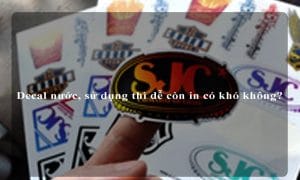 Decal nước, sử dụng thì dễ còn in có khó không?