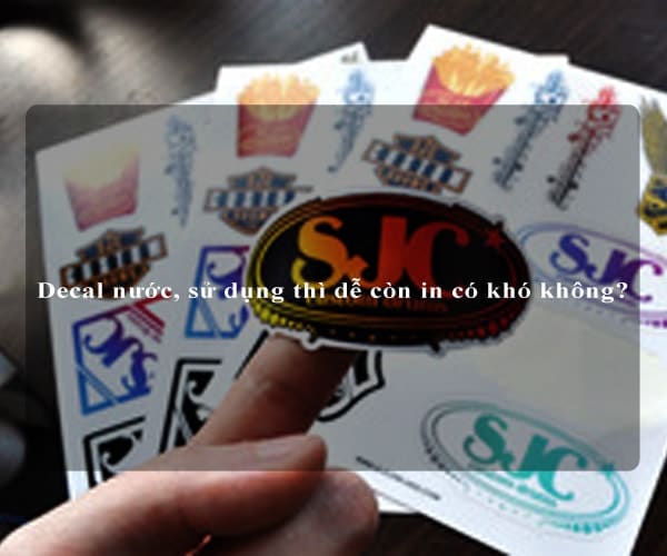 Decal nước, sử dụng thì dễ còn in có khó không?