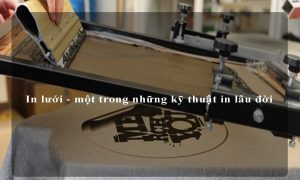 In lưới - một trong những kỹ thuật in lâu đời