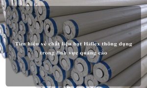 Tìm hiểu về chất liệu bạt Hiflex thông dụng trong lĩnh vực quảng cáo