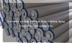 Tìm hiểu về chất liệu bạt Hiflex thông dụng trong lĩnh vực quảng cáo