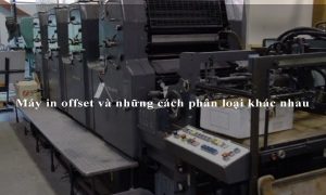 Máy in offset và những cách phân loại khác nhau