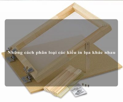 Những cách phân loại các kiểu in lụa khác nhau