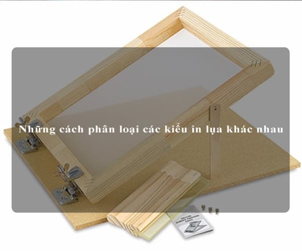 Những cách phân loại các kiểu in lụa khác nhau