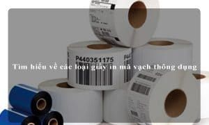 Tìm hiểu về các loại giấy in mã vạch thông dụng