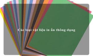 Các loại vật liệu in ấn thông dụng