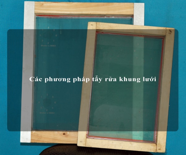 Các phương pháp tẩy rửa khung lưới