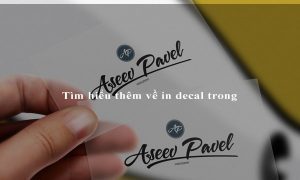 Tìm hiểu thêm về in decal trong
